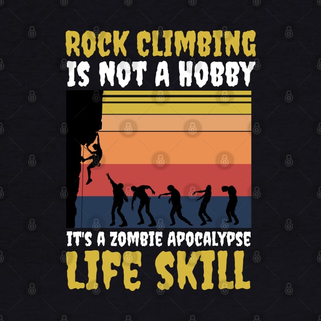 Rock Climbing Is Not A Hobby It's A Zombie Apocalypse Funny Climbing Lover by JustBeSatisfied